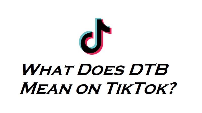 What Does DTB Mean on TikTok