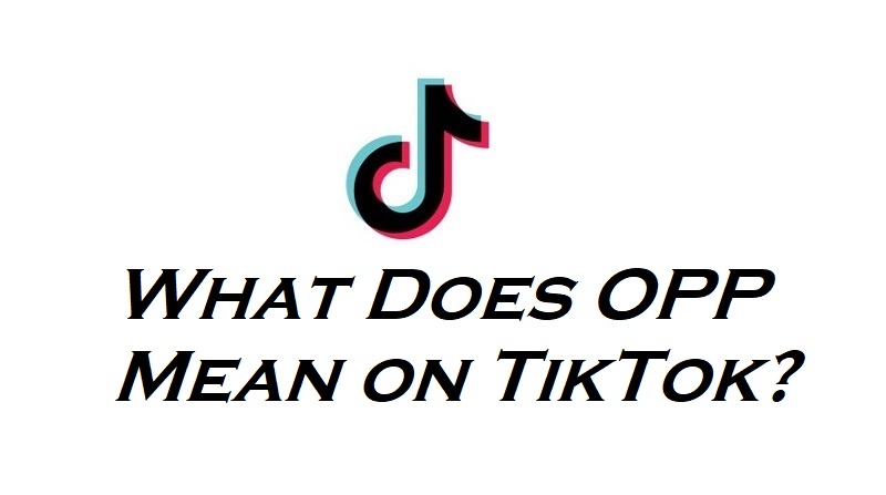 What Does OPP Mean on TikTok?