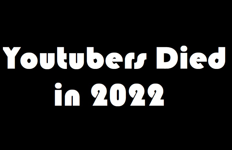 Youtubers Died in 2022